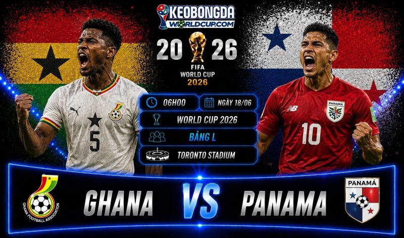 Soi kèo Ghana vs Panama, 06h00 ngày 18/06, World Cup