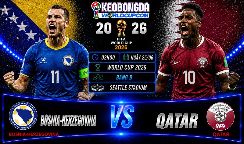 Soi kèo Bosnia-Herzegovina vs Qatar, 02h00 ngày 25/06, World Cup 2026